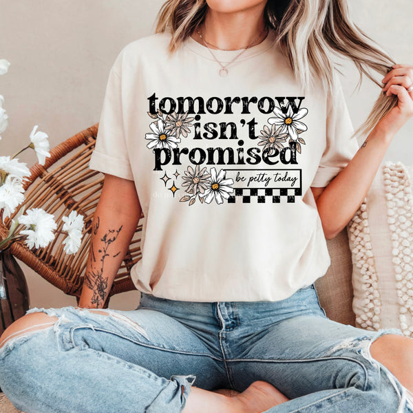 Tomorrow isn’t promised be petty/florals