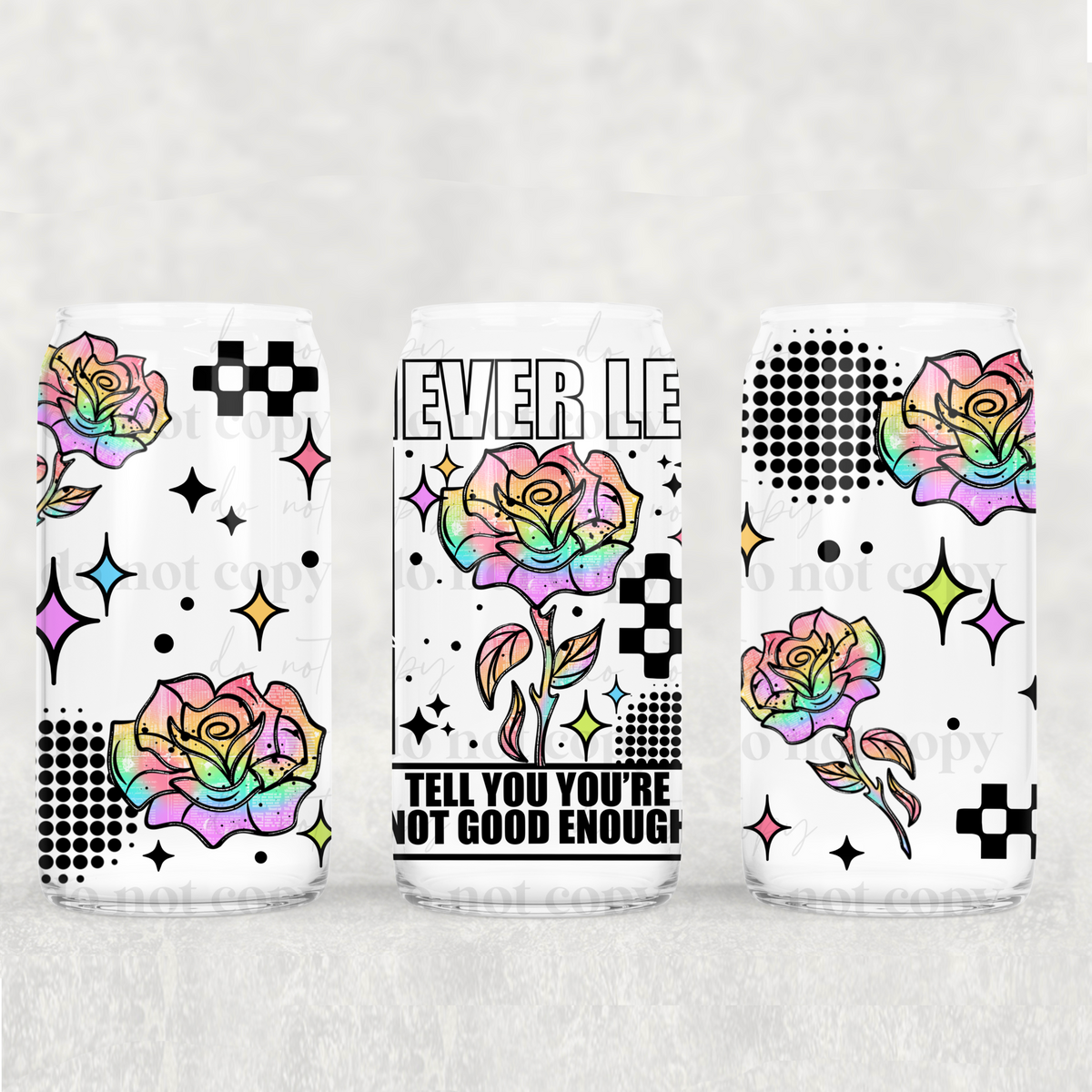 Never Let Anyone Rainbow Rose 16oz Glass Wrap