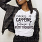 Caffeine sarcasm and petty thoughts  Cerra's Shop Creates   